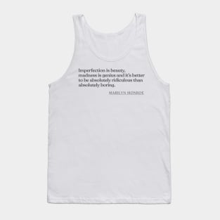 Marilyn Monroe - Imperfection is beauty, madness is genius and it's better to be absolutely ridiculous than absolutely boring. Tank Top
